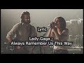 Lady Gaga - Always Remember Us This Way ( Lyrics Video )