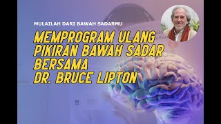 Bagaimana Anda Memprogram Ulang Pikiran Bawah Sadar Ala Dr. Bruce Lipton? Nasihat Hidup 2021