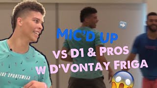 MIC’D UP w D’Vontay Friga vs D1 & Pro Hoopers