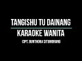 TANGISHU TU DAINANG Karaoke Nada Wanita