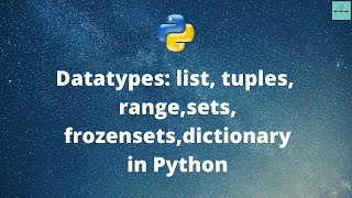 Python|Datatypes-Part2| lists, tuples, range, dict, sets