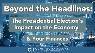 The Presidential Election's Impact on the Economy and Your Finances