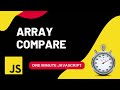 Array Compare | How to compare arrays | Javascript | One Minute Javascript | 1 Min JS | Quick JS