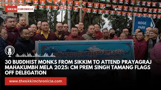 Buddhist Monks from Sikkim to Attend Prayagraj Mahakumbh : CM Prem Singh Tamang Flags Off Delegation