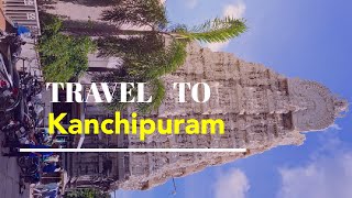 Kanchipuram: A Place With History, Enchantment \u0026 Lots to See