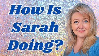 HOW IS SARAH DOING? WHY HAVE WE HEARD NO UPDATES?
