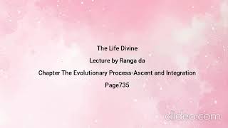 The Life Divine_Chapter The Evolutionary Process-Ascent and Integration_Page735