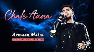 Chale Aana (Lyrics) - Armaan Malik | De De Pyar De | Dream Lyrics