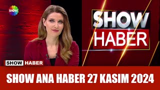 Show Ana Haber 27 Kasım 2024