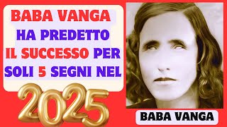 BABA VANGA ha predetto il successo per soli 5 segni nel 2025.