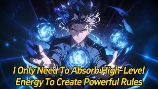 I only need to absorb high-level energy to create powerful rules.