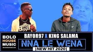 Bayor97 x King Salama - Nna le Wena (New Hit 2020)