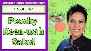 Peachy Keen-Wah Salad Recipe | WEIGHT LOSS WEDNESDAY - Episode: 87