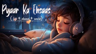 Pyaar Ka Ehsaas Lo-fi Song | New Song 2025 | Mind Relax Mashup Song | Non Stop mashup songs