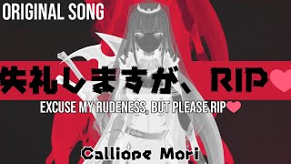 Original Song  失礼しますが、rip♡  “excuse My Rudeness But Could You Please Rip” - Calliope Mori