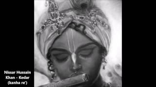 Nissar Hussain Khan - Raag Kedar ('kanha re nand-nandan')