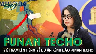 Việt Nam Đề Nghị Campuchia Đánh Giá Đầy Đủ Tác Động Của Dự Án Kênh Đào Funan Techo | SKĐS