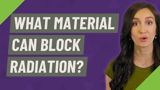 What material can block radiation?