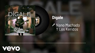 Nano Machado Y Los Keridos - Dígale (Audio)