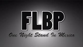 FLBP - One Night Stand In Mexico