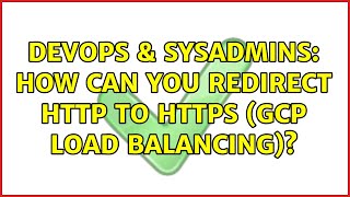 DevOps & SysAdmins: How can you redirect HTTP to HTTPS (GCP Load Balancing)? (2 Solutions!!)