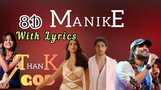Manike 8D with lyrics : Thank God | Nora Fatehi, Sidharth M | Tanishk, Yohani, Jubin, Surya R |