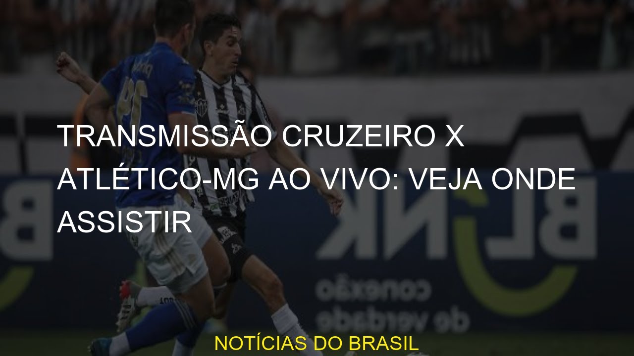 Transmissão Cruzeiro X Atlético-MG Ao Vivo: Veja Onde Assistir - YouTube