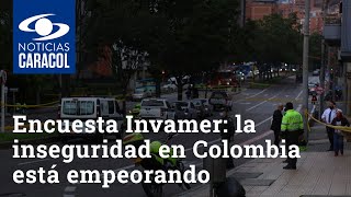 Encuesta Invamer: 92.8% de los consultados cree que la inseguridad en Colombia está empeorando