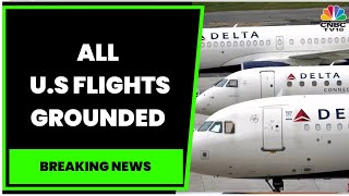 All U.S Flights Grounded Due To Technical Glitch With FAA's Computer | Breaking News | CNBC-TV18