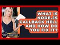 What Is Node.js Callback Hell And How Do You Fix It? - JavaScript Toolkit