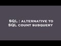SQL : alternative to SQL count subquery