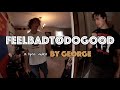 feelbadtodogood - By George (Official Lyric Video)