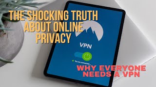 Why You Need a VPN: The Shocking Truth About Your Online Privacy
