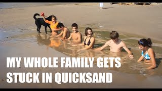 My Whole Family Gets Stuck in Quicksand