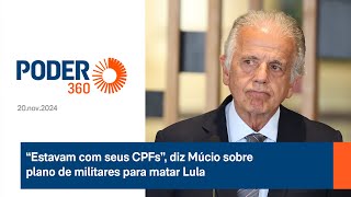 “Estavam com seus CPFs”, diz Múcio sobre plano de militares para matar Lula