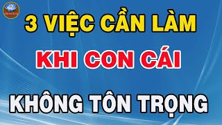 3 Điều Cha Mẹ Cần Làm Khi Con Cái Không Tôn Trọng