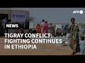 Ethiopia's Tigray conflict: Tigray force says it is still fighting despite army Mekele push | AFP