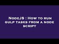 NodeJS : How to run gulp tasks from a node script