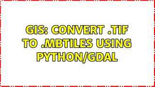 GIS: Convert .tif to .mbtiles using python/GDAL (2 Solutions!!)