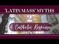 Latin Mass Myths 2 - A Catholic Response