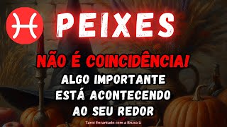 PEIXES♓NÃO É COINCIDÊNCIA! ALGO IMPORTANTE ESTÁ ACONTECENDO AO SEU REDOR