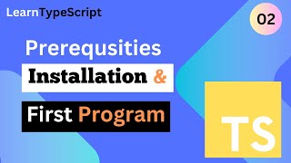 TypeScript Tutorial 02 : Prerequisites, Installation and First Program in Typescript