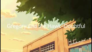 Gregory and the Hawk - Doubtful (Lyrics)