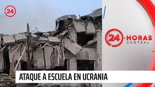 24 Horas fue testigo de ataque a escuela en Ucrania | 24 Horas TVN Chile