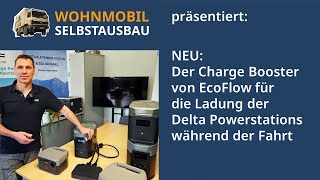 Wohnmobil-Selbstausbau präsentiert: Neu! Der Charge Booster von EcoFlow für die Delta-Powerstations