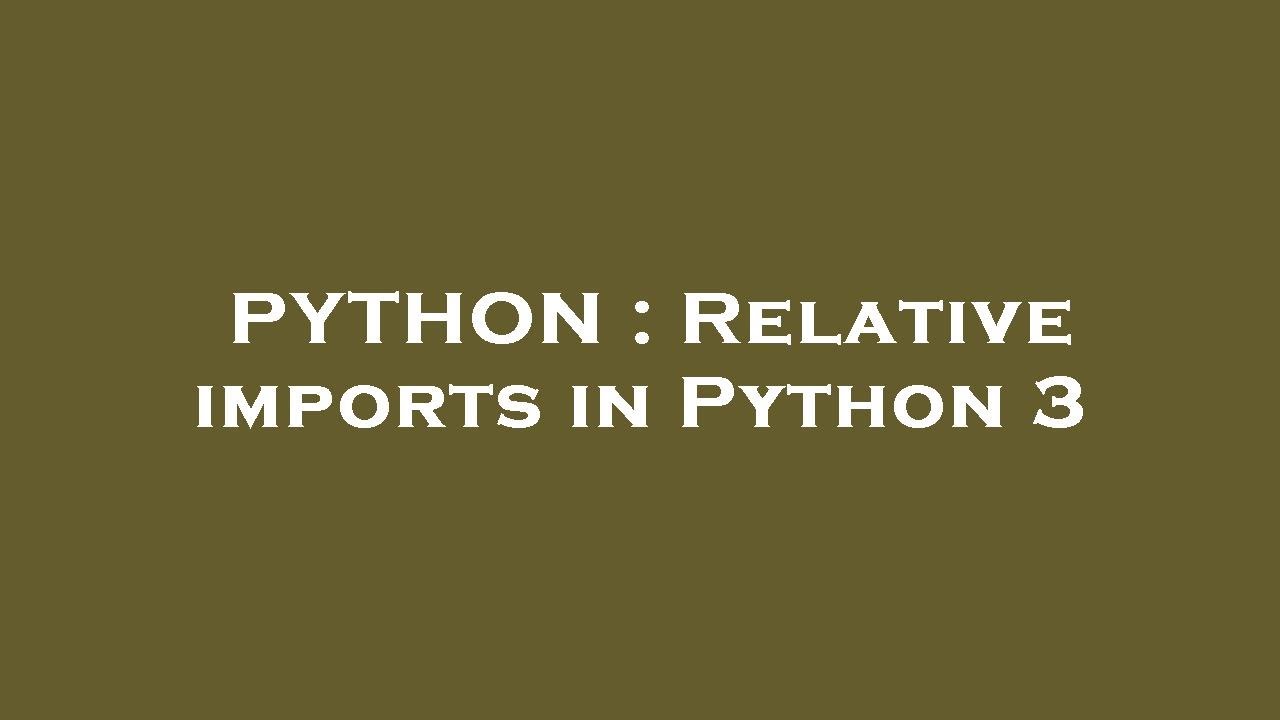 PYTHON : Relative Imports In Python 3 - YouTube