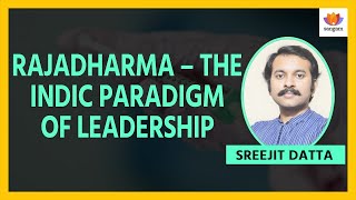 Rajadharma – The Indic Paradigm of Leadership | Sreejit Datta | #SangamTalks