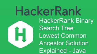 HackerRank Binary Search Tree : Lowest Common Ancestor Solution Explained - Java