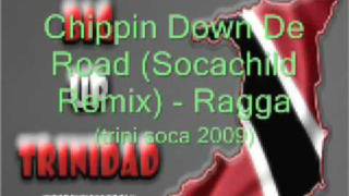 Chippin Down De Road (Socachild Remix)- Ragga (Trini Soca 2009)