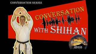 Conversation with Shihan History,  Instructors and Philosophy